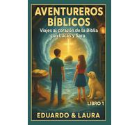 AVENTUREROS BIBLICOS: Viajes al corazón de la Biblia con Lucas y Sara