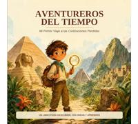 Aventureros del Tiempo: Mi Primer Viaje a las Civilizaciones Perdidas