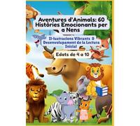 Aventures d’Animals: 60 Històries Emocionants per a Nens | Il·lustracions Vibrants | Desenvolupament de la Lectura Inicial | Edats de 4 a 10