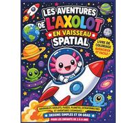 Aventures d'Axolotl : Vaisseau Spatial Dans l'Espace: Coloriage Espace Audacieux & Facile pour Enfants de 3 à 8 Ans | Adorables Axolotls, Fusées, ... | 25 Pages (Kids Coloring Books - FRENCH)
