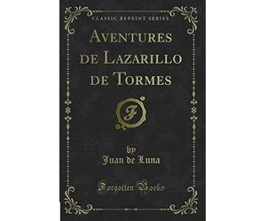 Aventures de Lazarillo de Tormes (Classic Reprint)