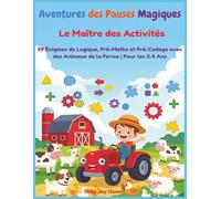 Aventures des Pauses Magiques:Le Maître des Activités, 99 Énigmes de Logique, Pré-Maths et Pré-Codage avec des Animaux de la Ferme | Pour les 3-5 Ans