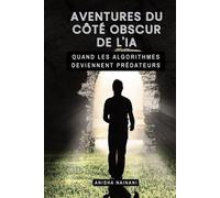 AVENTURES DU CÔTÉ OBSCUR DE L'IA: QUAND LES ALGORITHMES DEVIENNENT PRÉDATEURS