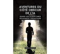 AVENTURES DU CÔTÉ OBSCUR DE L'IA: QUAND LES ALGORITHMES DEVIENNENT PRÉDATEURS