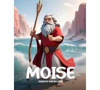 Aventurile lui Moise: De pe Râul Nil la Muntele Nebo - O Poveste pentru Copii