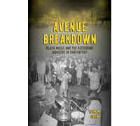 Avenue Breakdown: Black Music and the Recording Industry in Shreveport (American Made Music Series)