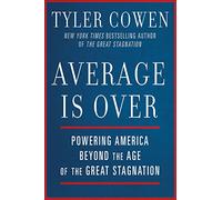 Average Is over: Powering America Beyond the Age of the Great Stagnation