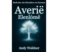 Averië - Elenlómë - Buch eins, der Chroniken von Nyrassar: Der Anfang des Lichts - und der Schatten, der ihm folgte