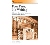Four Parts, No Waiting: A Social History of American Barbershop Quartet by ...