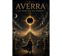 AVERRA Die Heimkehr des Herzens Band 1: Reise durch Parallelwelten epischer Science Fantasy Roman mit philosophischer Tiefe