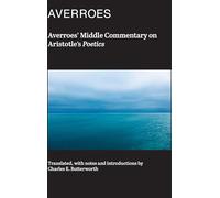 Averroes` Middle Commentary on Aristotle`s Poetics