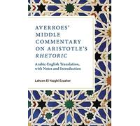 Averroes' Middle Commentary on Aristotle's Rhetoric: Arabic-English Translation, with Notes and Introduction