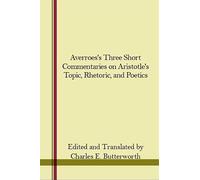 Averroes's Three Short Commentaries on Aristotle's "Topics," "Rhetoric," and "Poetics" (Studies in Islamic Philosopy and Science)