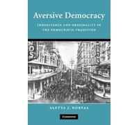 Aversive Democracy: Inheritance And Originality In The Democratic Tradition