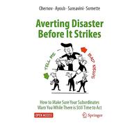Averting Disaster Before It Strikes: How to Make Sure Your Subordinates Warn You While There is Still Time to Act