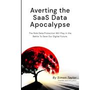 Averting the SaaS Data Apocalypse: The Role Data Protection will Play in the Battle To Save Our Digital Future