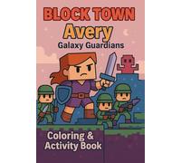 Avery Galaxy Guardians: A Space Adventure Activity Book with Coloring Pages, Puzzles, Comics & More for Kids (BLOCK TOWN ADVENTURES)