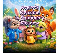 Avery’s Welcome in Shimmery Meadow: Overcoming Shyness in Shimmery Meadow (Social Emotional Learning with Shimmer Meadow Friends)