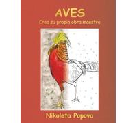 Aves : Crea su propia obra maestra de artes visuales: Aprende sobre las aves y dibuja, libro de colorear educativo para estudiantes, adolescentes, adultos para la relajación y la creatividad