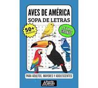 Aves de América Sopa de Letras: 50+ Puzzles en Español, Busca Palabras con Letra Grande sobre Especies, Vuelos y Naturaleza, Pasatiempo Relajante para ... de Aves, Adultos, Mayores y Adolescentes