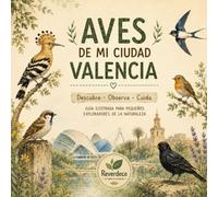 Aves de Valencia: Guía ilustrada de aves urbanas para niños y pequeños exploradores. Descubre, observa y cuida. Incluye actividades educativas.