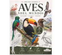 Aves del Mundo: 30 aves sorprendentes organizadas por biomas con datos curiosos, nombres científicos e ilustraciones para colorear | Ideal para jóvenes y adultos amantes de la naturaleza