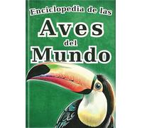 Aves del Mundo Visual - Edición en español - (La Enciclopedia de Todos)