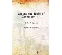Avesta the Bible of Zoroaster Volume 1 1893