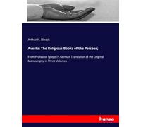 Avesta: The Religious Books of the Parsees;: From Professor Spiegel’s German Translation of the Original Manuscripts, in Three Volumes