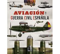 Aviacion en la guerra civil espanola/ Aviation in the Spanish civil war (Atlas Ilustrado / Illustrated Atlas)