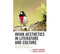 Avian Aesthetics in Literature and Culture: Birds and Humans in the Popular Imagination (Ecocritical Theory and Practice)