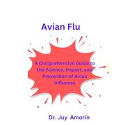 Avian Flu: A Comprehensive Guide to the Science, Impact, and Prevention of Avian Influenza