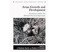 Avian Growth and Development: Evolution Within the Altricial-Precocial Spectrum: 8 (Oxford Ornithology Series)