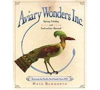 Aviary Wonders Inc.: Spring Catalog and Instruction Manual. Renewing the World's Bird Supply Since 2031