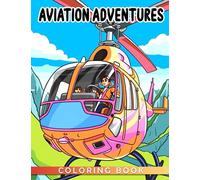 Aviation Adventures Coloring Book: Fly High and Unleash Your Creativity with Different Types of Airplanes and Helicopters - Fun for Kids Ages 6-9