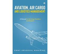Aviation, Air Cargo and Logistics Management: A Manual for Air Cargo Handlers and Shippers IN