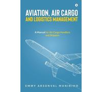 Aviation, Air Cargo and Logistics Management: A Manual for Air Cargo Handlers and Shippers IN