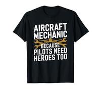 Aviation Aircraft Mechanic Because Pilots Need Heroes Too T-Shirt