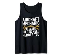 Aviation Aircraft Mechanic Because Pilots Need Heroes Too Tank Top