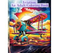 Aviation: An Adult Coloring Book: 101 Page Airplane Inspirational Coloring Book