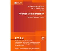 Aviation Communication: Between Theory and Practice: 62 (FTSK. Publikationen des Fachbereichs Translations-, Sprach- und Kulturwissenschaft der ... Reihe A: Abhandlungen und Sammelbaende)