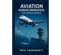 Aviation Domain Knowledge for Professionals: Airlines, Airports, Air Traffic, and Emerging Technologies Explained