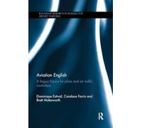 Aviation English: A lingua franca for pilots and air traffic controllers (Routledge Research in English for Specific Purposes)