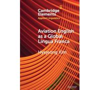 Aviation English as a Global Lingua Franca (Elements in Applied Linguistics)