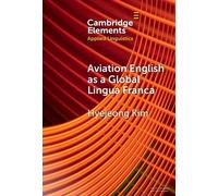 Aviation English as a Global Lingua Franca (Elements in Applied Linguistics)