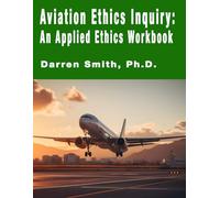 Aviation Ethics Inquiry: An Applied Ethics Workbook