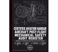 Aviation Hangar Aircraft Post-Flight Mechanical Safety Audit Register: The Standardized Commercial Directive for Certified FAA A&P Mechanics, ... and Propulsion Powerplant Parameter Logs