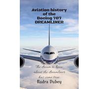 Aviation history of the Boeing 787 DREAMLINER: This is a book about the aviation history of a plane from Boeing