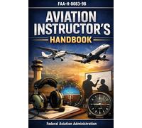 Aviation Instructor's Handbook: (FAA-H-8083-9B)