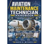 Aviation Maintenance Technician Handbook: A Complete Guide to Airframe and Powerplant Inspection, Repair, and Certification